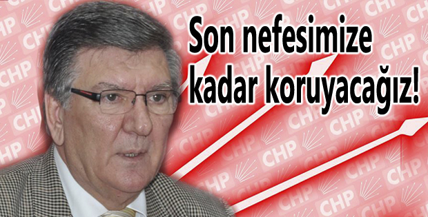 Son nefesimize kadar koruyacağız!