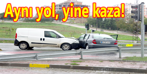 Aynı yol, yine kaza!