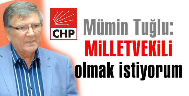 Tuğlu: Milletvekili olmak istiyorum