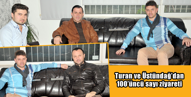 Turan ve Üstündağdan 100üncü sayı ziyareti
