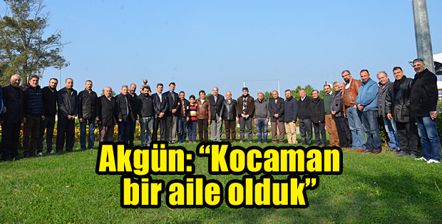 Akgün: 'Kocaman bir aile olduk