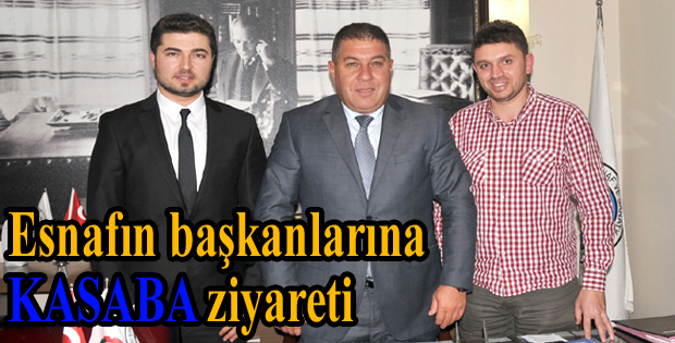 Esnafın başkanlarına KASABA ziyareti