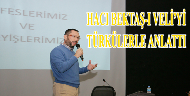 Hacı Bektaş-ı Veli'yi türkülerle anlattı