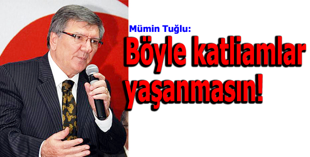 Böyle katliamlar yaşanmasın!
