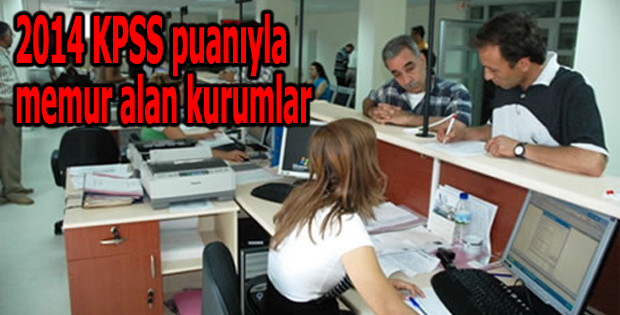 2014 KPSS puanıyla memur alan kurumlar