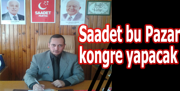 Saadet bu Pazar kongre yapacak