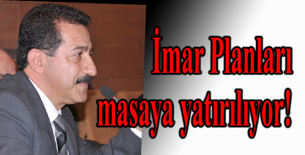 İmar Planları masaya yatırılıyor!