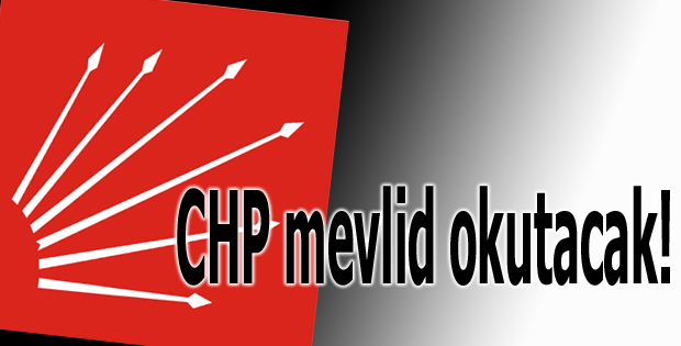 CHP mevlid okutacak!