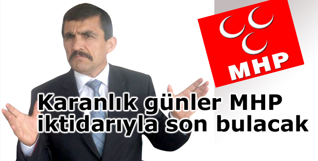 Karanlık günler MHP iktidarıyla son bulacak