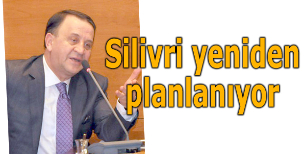 Silivri yeniden planlanıyor