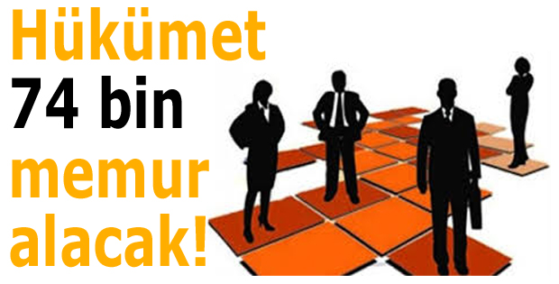 Hükümet 74 bin memur alacak!