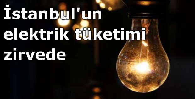 İstanbul'un elektrik tüketimi zirvede