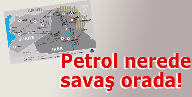 Petrol nerede savaş orada!