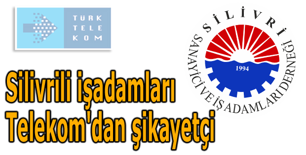 Silivrili işadamları Telekom'dan şikayetçi
