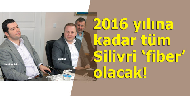 2016 yılına kadar tüm Silivri fiber olacak!