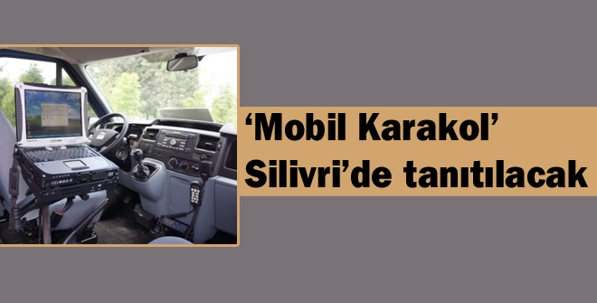 Mobil Karakol Silivride tanıtılacak