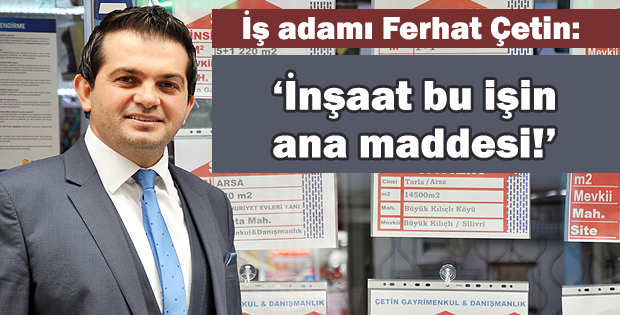 İnşaat bu işin ana maddesi!