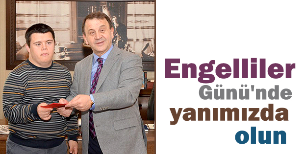 Engelliler Günü'nde yanımızda olun