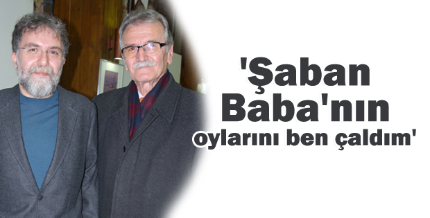 'Şaban Baba'nın oylarını ben çaldım'