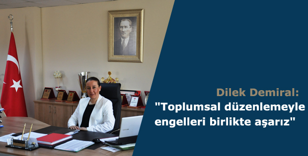 Toplumsal düzenlemeyle engelleri birlikte aşarız