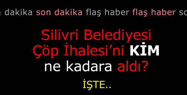 Silivri Çöp İhalesini kim ne kadara aldı?