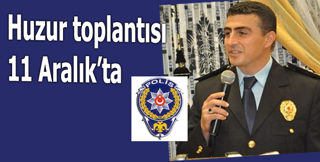 Huzur toplantısı 11 Aralıkta