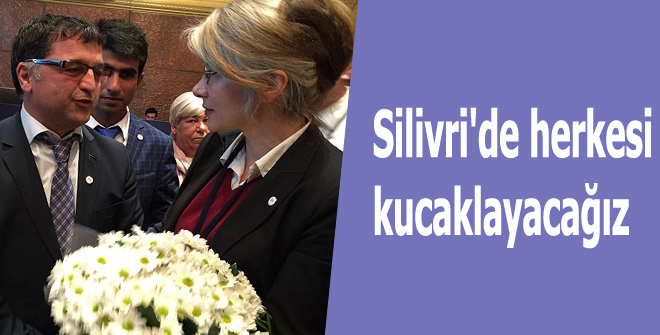 Silivri'de herkesi kucaklayacağız