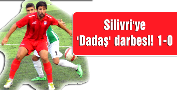 Silivri'ye 'Dadaş' darbesi! 1-0