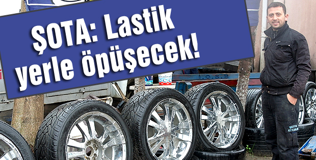 ŞOTA: Lastik yerle öpüşecek!