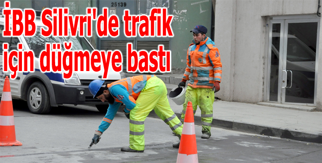 İBB Silivri'de trafik için düğmeye bastı