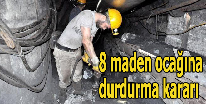 8 maden ocağına durdurma kararı