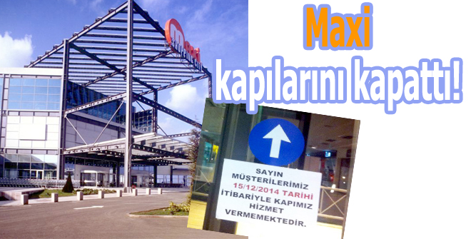 Maxi kapılarını kapattı!
