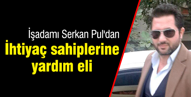 Serkan Pul'dan ihtiyaç sahiplerine yardım eli