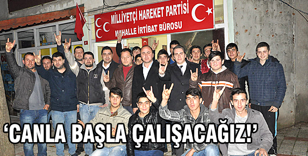 Canla başla çalışacağız!