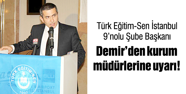 Demirden kurum müdürlerine uyarı!
