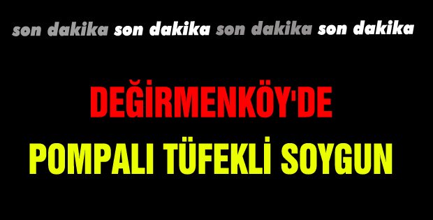 Değirmenköy'de pompalı tüfekli soygun iddiası