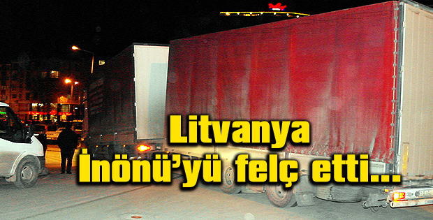 Litvanya İnönüyü felç etti