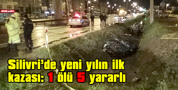 Silivride yeni yılın ilk kazası: 1 ölü 5 yararlı