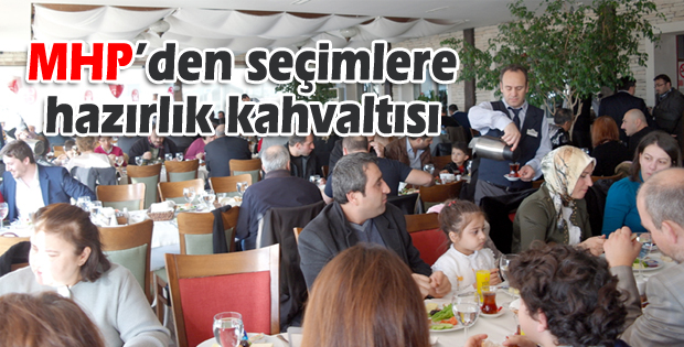 MHPden seçimlere hazırlık kahvaltısı