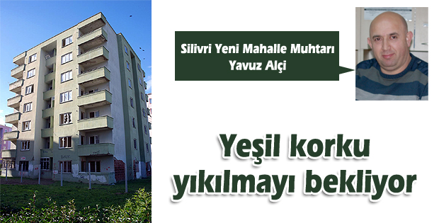 Yeşil korku yıkılmayı bekliyor