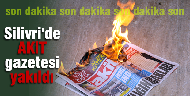Atatürk'e hakaret eden 'Akit', Silivri'de yakıldı