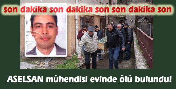 ASELSAN mühendisi evinde ölü bulundu