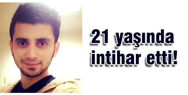 21 yaşında intihar etti!