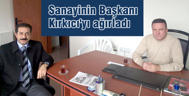 Sanayinin Başkanı Kırkıcı'yı ağırladı