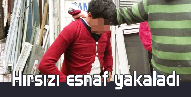 Hırsızı esnaf yakaladı