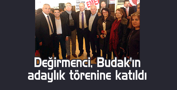 Değirmenci, Budak'ın adaylık törenine katıldı