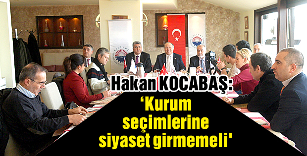Kurum seçimlerine siyaset girmemeli'