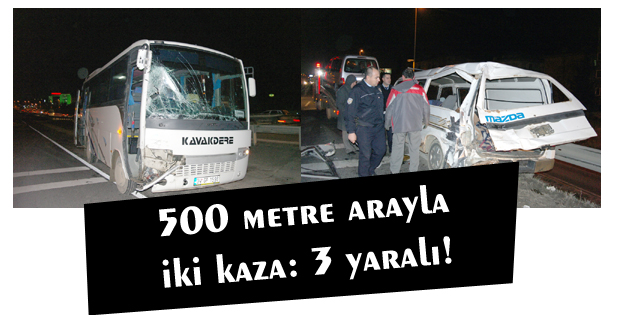 500 metre arayla iki kaza: 3 yaralı!