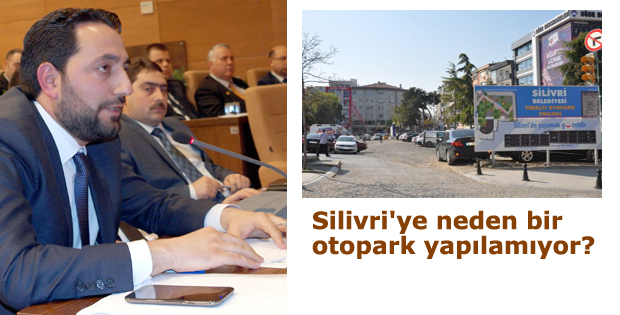 Silivri'ye neden bir otopark yapılamıyor?