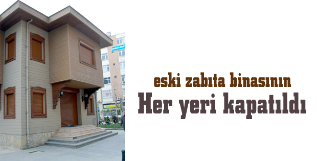 Her yeri kapatıldı
